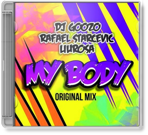 DJ Goozo, RafaeL Starcevic & Liu Rosa - My Body (Original Mix)